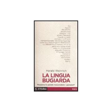 La Lingua Bugiarda. Possono Le Parole Nascondere I Pensieri?  - Weinrich Harald; Ortu F.  - Il Mulino - 9788815120359