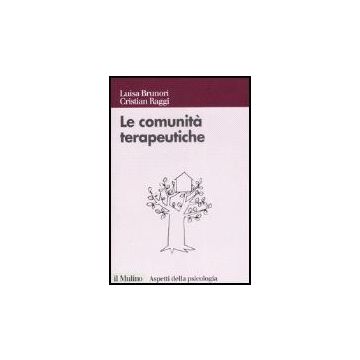 Le Comunita' Terapeutiche. Tra Caso E Progetto  - Brunori Luisa; Raggi Cristian - Il Mulino - 9788815120465