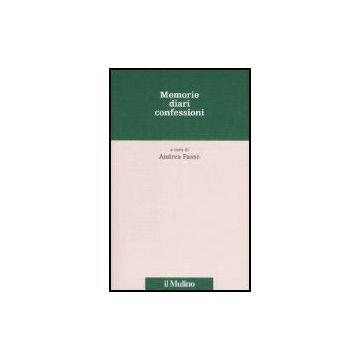 Memorie, Diari, Confessioni - Fassò A.  - Il Mulino - 9788815120557