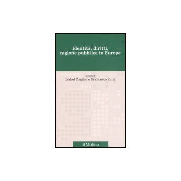Identita', Diritti, Ragione Pubblica In Europa - Trujillo I. ; Viola F.  - Il Mulino - 9788815120618