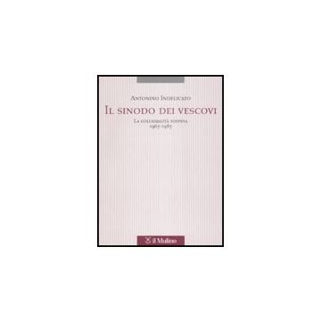 Sinodo Dei Vescovi. La Collegialita' Sospesa (1965-1985) (il) - Indelicato Antonino - Il Mulino - 9788815120717