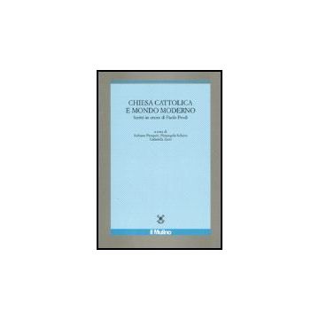 Chiesa Cattolica E Mondo Moderno. Scritti In Onore Di Paolo Prodi - Prosperi A. ; Schiera P. ; Zarri G.  - Il Mulino - 9788815120731