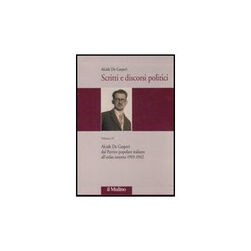 Scritti E Discorsi Politici. Ediz. Critica. Vol. 2: Alcide De Gasperi Dal Partito Popolare Italiano All'esilio Interno 1919-1942 - De Gasperi Alcide; Bigaran M. ; Cau M.  - Il Mulino - 9788815120854