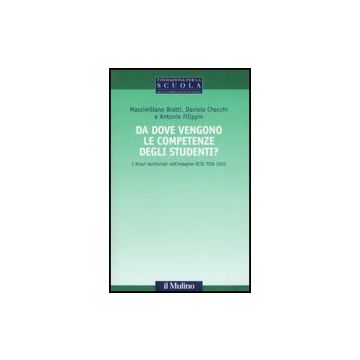Da Dove Vengono Le Competenze Degli Studenti? I Divari Territoriali Nell'indagine Ocse Pisa 2003 - Bratti Massimiliano; Checchi Daniele; Filippin Antonio - Il Mulino - 9788815121165