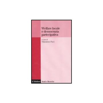 Welfare Locale E Democrazia Partecipativa - Paci M.  - Il Mulino - 9788815121233