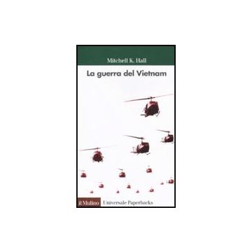 La Guerra Del Vietnam  - Hall Mitchell K.; Bagnoli V.  - Il Mulino - 9788815121264