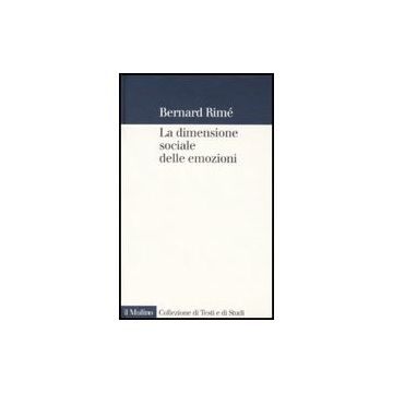 La Dimensione Sociale Delle Emozioni  - Rimè Bernard; Bellelli G.  - Il Mulino - 9788815124036