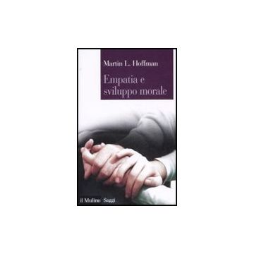 Empatia E Sviluppo Morale - Hoffman Martin L.; Berti A. E.  - Il Mulino - 9788815124043