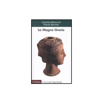 La Magna Grecia  - Braccesi Lorenzo; Raviola Flavio - Il Mulino - 9788815124104