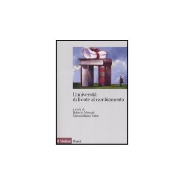 L' Universita' Di Fronte Al Cambiamento. Realizzazioni, Problemi, Prospettive  - Moscati R. ; Vaira M.  - Il Mulino - 9788815124135