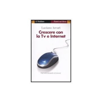 Crescere Con La Tv E Internet - Arcuri Luciano - Il Mulino - 9788815124401
