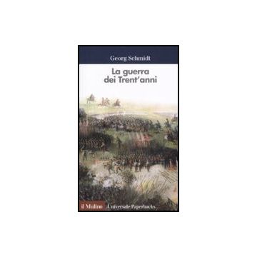 La Guerra Dei Trent'anni  - Schmidt Georg - Il Mulino - 9788815124517