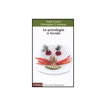 La Psicologia A Tavola  - Conner Mark; Armitage Cristopher J.; Cavazza N.  - Il Mulino - 9788815124548