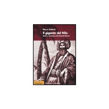 Il Gigante Del Nilo. Storia E Avventure Del Grande Belzoni  - Zatterin Marco - Il Mulino - 9788815124753