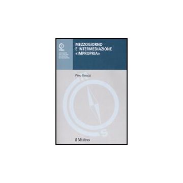 Mezzogiorno E Intermediazione «impropria» - Barucci Piero - Il Mulino - 9788815124869