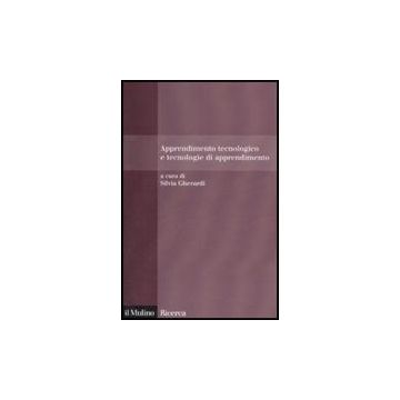 Apprendimento Tecnologico E Tecnologie Di Apprendimento - Gherardi S.  - Il Mulino - 9788815125217
