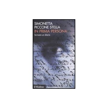 In Prima Persona. Scrivere Un Diario - Piccone Stella Simonetta - Il Mulino - 9788815125323
