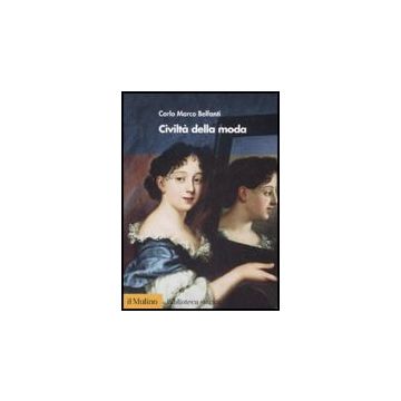 Civilta' Della Moda - Belfanti Carlo M. - Il Mulino - 9788815125415