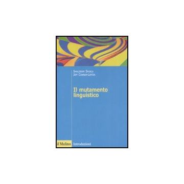 Il Mutamento Linguistico  - Shukla Shaligram; Connor-linton Jeff - Il Mulino - 9788815125897