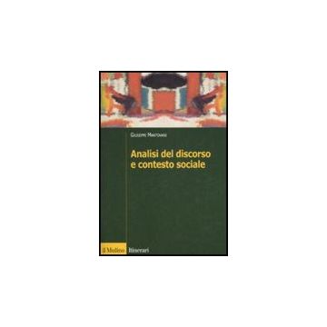 Analisi Del Discorso E Contesto Sociale - Mantovani Giuseppe - Il Mulino - 9788815126153