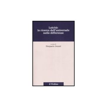 Laicita': La Ricerca Dell'universale Nelle Differenze - Donati A.  - Il Mulino - 9788815126368