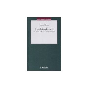 Il Giudizio Del Tempo. Uno Studio Sulla Prescrizione Del Reato  - Silvani Simona - Il Mulino - 9788815126443