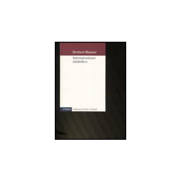 Interazionismo Simbolico - Blumer Herbert - Il Mulino - 9788815126900