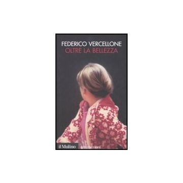 Oltre La Bellezza - Vercellone Federico - Il Mulino - 9788815126962