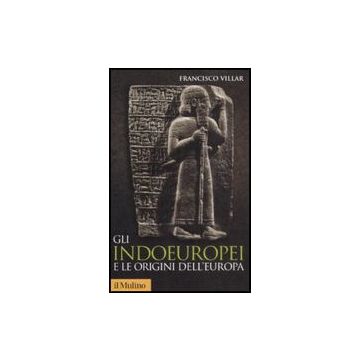 Gli Indoeuropei E Le Origini Dell'europa  - Villar Francisco - Il Mulino - 9788815127068