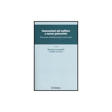 Innovazione Nel Welfare E Nuovo Patrocinio. Promuovere Cittadinanza Dopo Il Secolo Breve - Campedelli M. ; Carrozza P.  - Il Mulino - 9788815127143