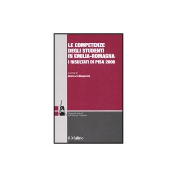 Le Competenze Degli Studenti In Emilia-romagna. I Risultati Di Pisa 2006  - Gasperoni G.  - Il Mulino - 9788815127495