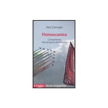 Finmeccanica. Competenze Che Vengono Da Lontano - Zamagni Vera - Il Mulino - 9788815127549