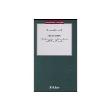 Immanenza. Filosofia, Diritto E Politica Della Vita Dal Xix Al Xx Secolo - Ciccarelli Roberto - Il Mulino - 9788815127679