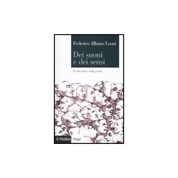 Dei Suoni E Dei Sensi. Il Volto Fonico Delle Parole - Albano Leoni Federico - Il Mulino - 9788815127891