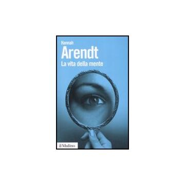 La Vita Della Mente  - Arendt Hannah; Dal Lago A.  - Il Mulino - 9788815128058
