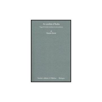 Ai Confini Dell'italia. Saggi Di Storia Trentina In Eta' Moderna - Donati Claudio; Bellabarba M. ; Niccoli O. ; Varanini G. M.  - Il Mulino - 9788815128119