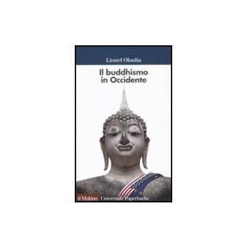 Il Buddismo In Occidente  - Obadia Lionel - Il Mulino - 9788815128669