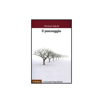 Il Paesaggio  - Jakob Michael - Il Mulino - 9788815130495