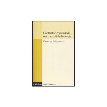 Contratti E Regolazione Nei Mercati Dell'energia - Bellantuono Giuseppe - Il Mulino - 9788815131096