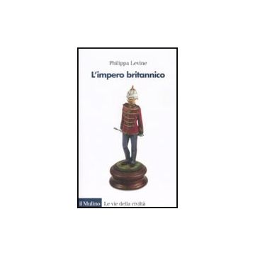 L' Impero Britannico  - Levine Philippa - Il Mulino - 9788815131492