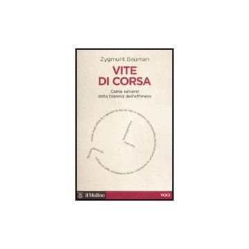 Vite Di Corsa. Come Salvarsi Dalla Tirannia Dell'effimero - Bauman Zygmunt - Il Mulino - 9788815131607
