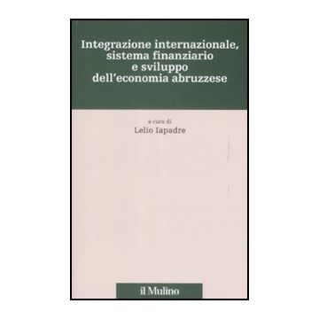 Integrazione Internazionale, Sistema Finanziario Sviluppo Abruzzese - Iapadre L.  - Il Mulino - 9788815131768