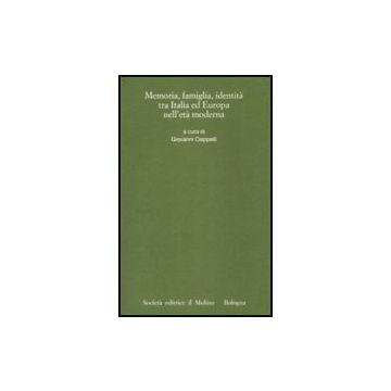 Memorie, Famiglia, Identita' Tra Italia Ed Europa Nell'eta' Moderna - Ciappelli G.  - Il Mulino - 9788815131775