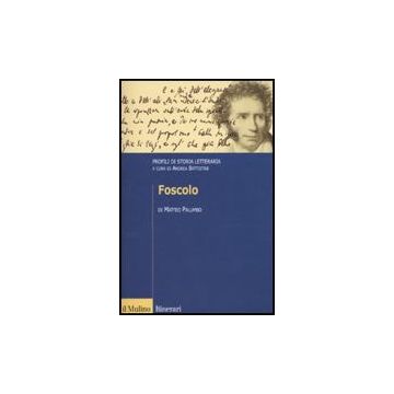 Foscolo. Profili Di Storia Letteraria - Palumbo Matteo - Il Mulino - 9788815132123