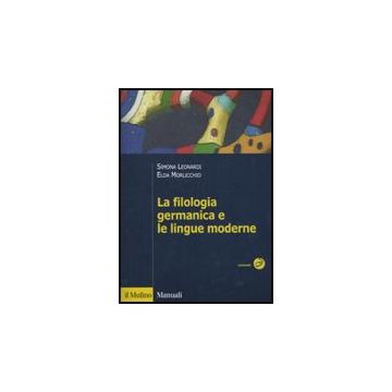 La Filologia Germanica E Le Lingue Moderne  - Leonardi Simona; Morlicchio Elda - Il Mulino - 9788815132130