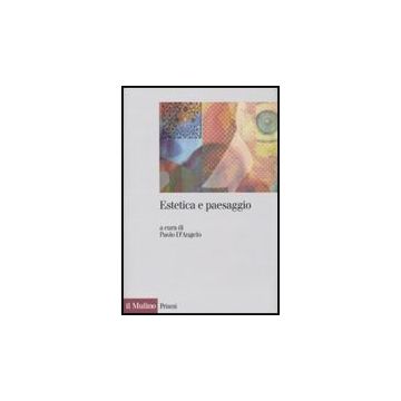 Estetica E Paesaggio - D'angelo P.  - Il Mulino - 9788815132345