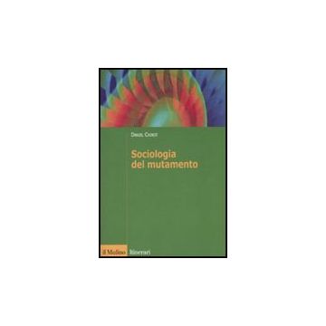 Sociologia Del Mutamento. Come Cambiano Le Societa' - Chirot Daniel - Il Mulino - 9788815132406