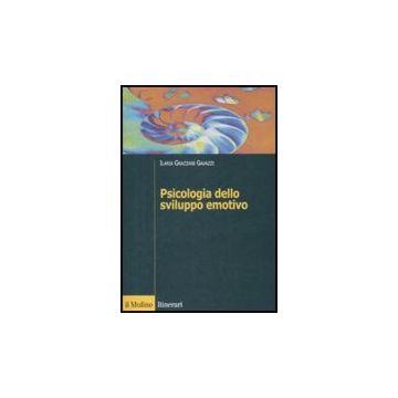Psicologia Dello Sviluppo Emotivo - Grazzani Gavazzi Ilaria - Il Mulino - 9788815132543
