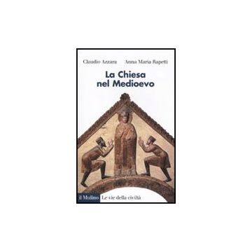 La Chiesa Nel Medioevo  - Azzara Claudio; Rapetti Anna M. - Il Mulino - 9788815132710