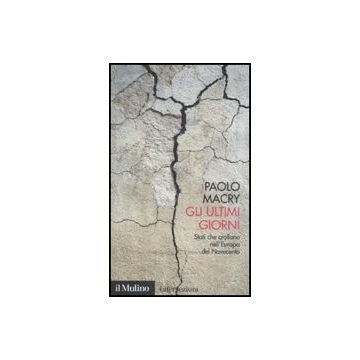 Gli Ultimi Giorni. Stati Che Crollano Nell'europa Del Novecento  - Macry Paolo - Il Mulino - 9788815132758